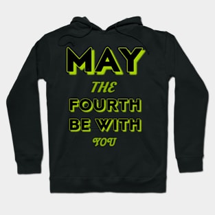 may the 4th be with you Hoodie